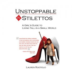 Unstoppable in Stilettos: A Girl's Guide to Living Tall in a Small World